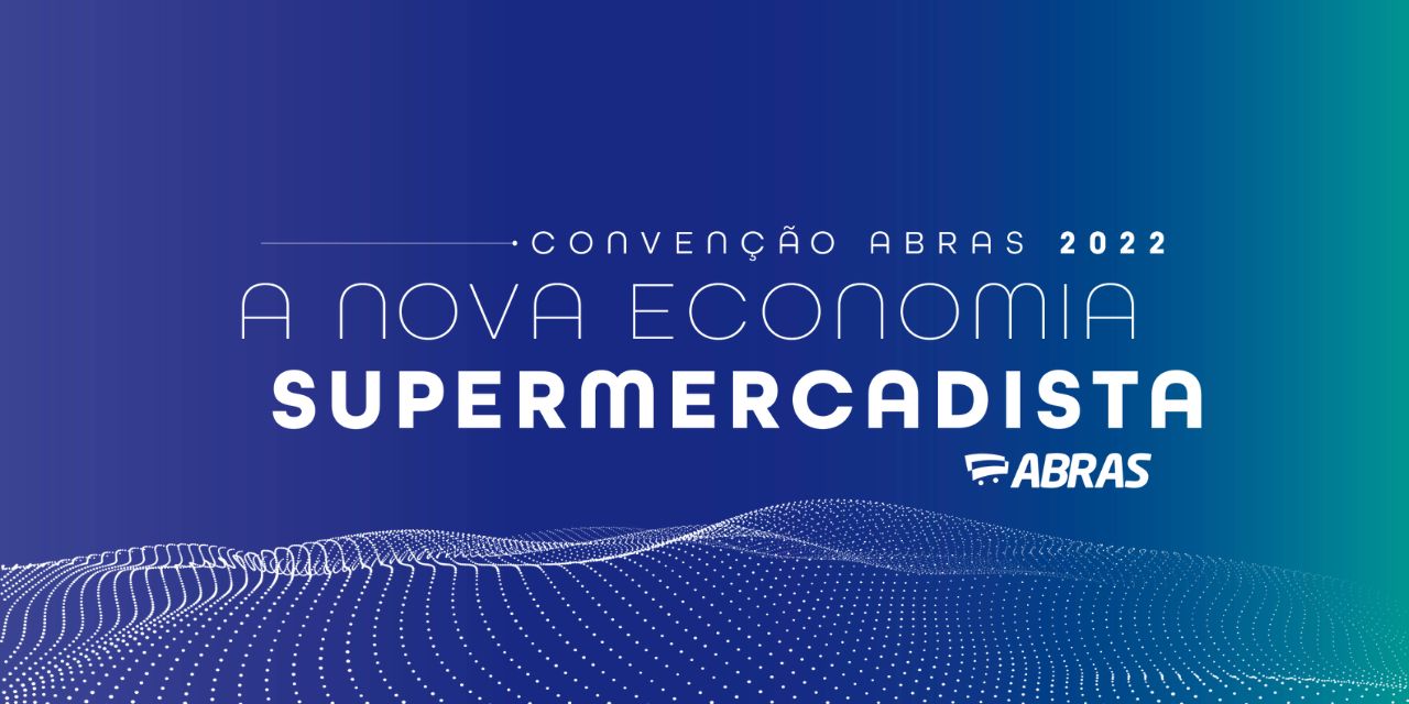 Featured image for “Convenção ABRAS 2022 começa hoje com o tema: a Nova Economia Supermercadista”